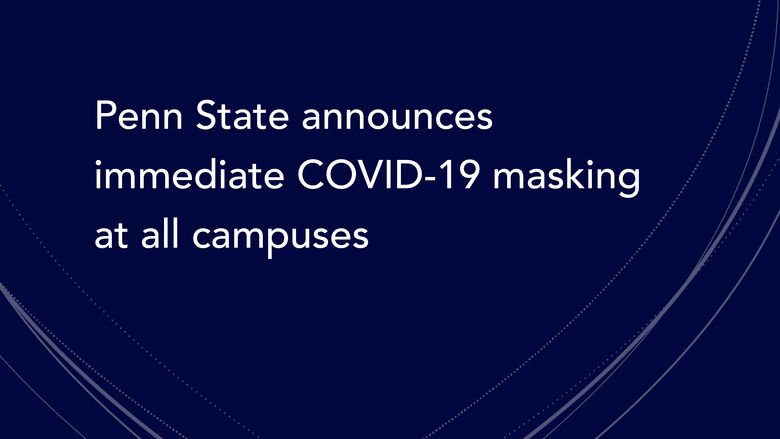 Penn State announces immediate COVID-19 masking at all campuses