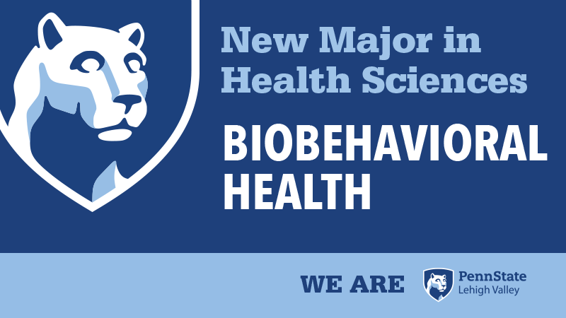 Penn State Lehigh Valley is now offering a degree in Biobehavioral Health