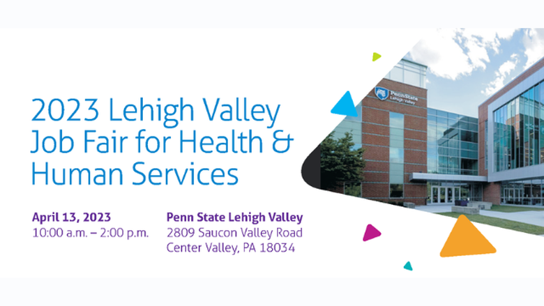 A graphic showing the Penn State Lehigh Valley campus with the text "2023 Lehigh Valley Job Fair for Health & Human Services, April 13, 2023, 10:00 a.m. - 2:00 p.m., Penn State Lehigh Valley, 2809 Saucon Valley Road, Centre Valley, PA 18034."