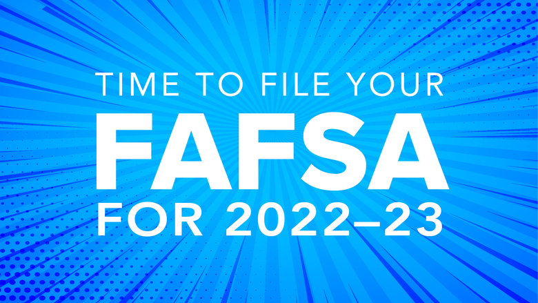 Time to file your FAFSA for 2022–23